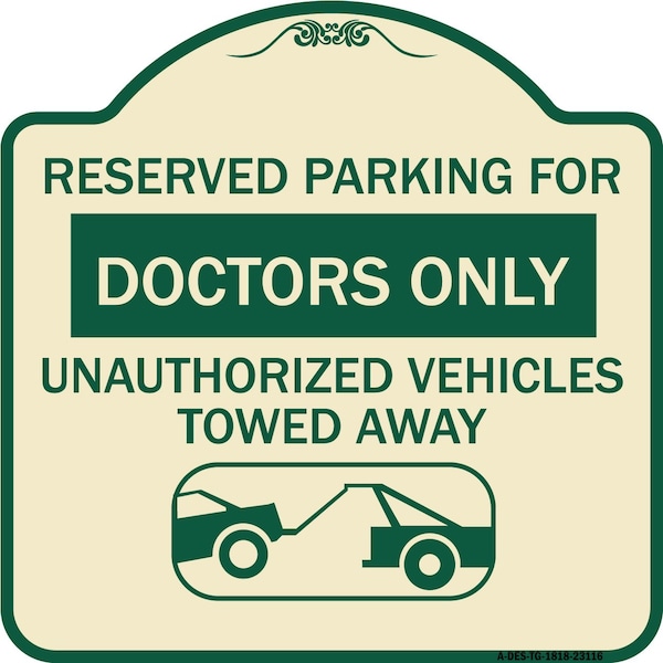 Reserved Parking for Doctors Unauthorized Vehicles Towed Away Alum Sign, 18" x 18", TG-1818-23116